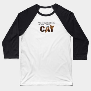 The more people I meet the more I like my cat - Bengal cat oil painting word art Baseball T-Shirt